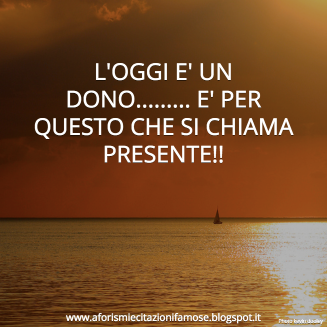 Oggi E Un Dono Per Questo Si Chiama Presente