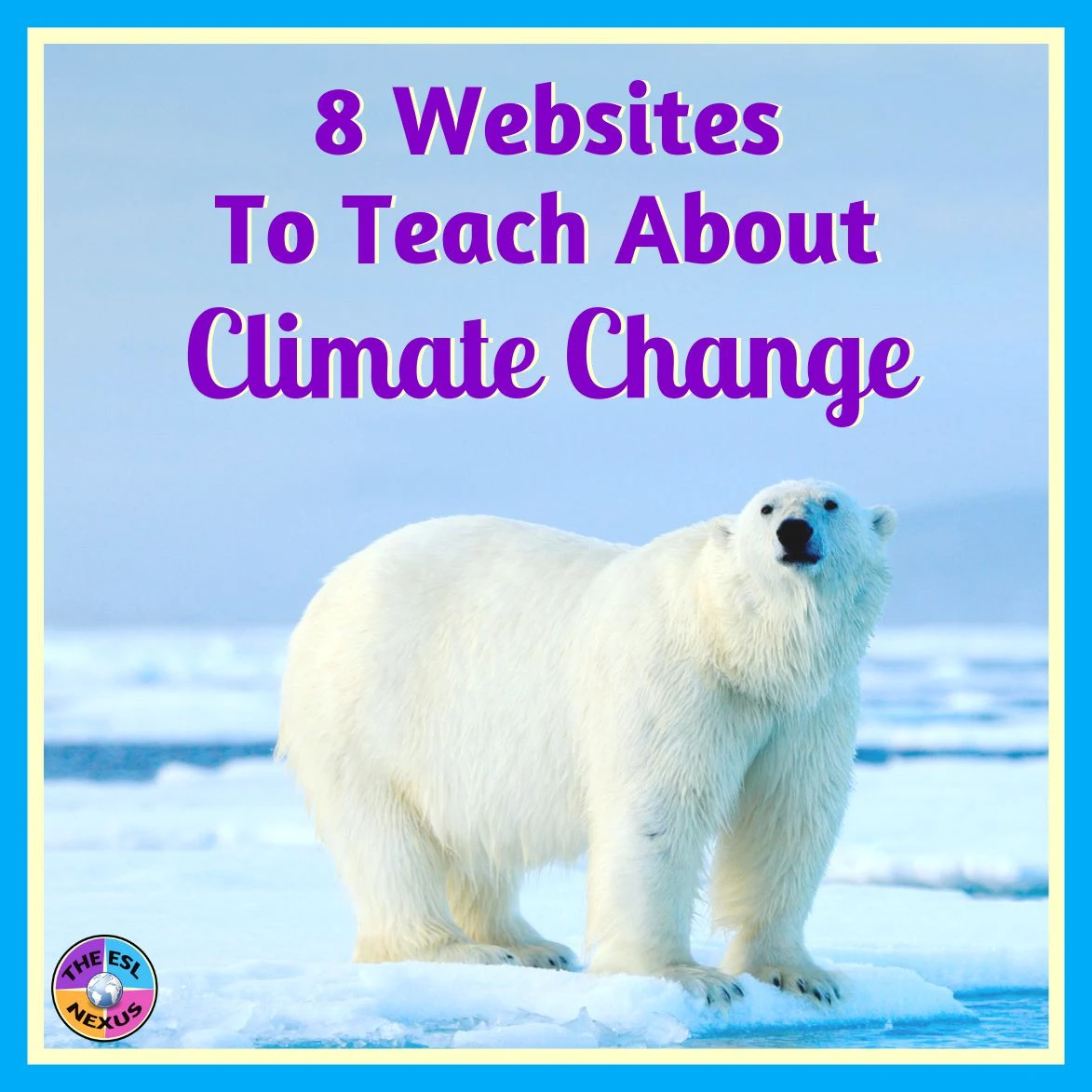 Use these 8 websites to teach your students about climate change; includes 8 ideas for using the websites | The ESL Nexus