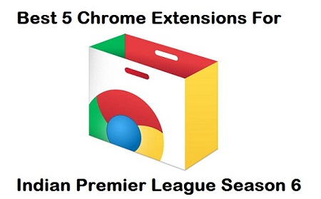 Best 5 Chrome Extensions for Indian Premier League - IPL 2013 Live Score Updates