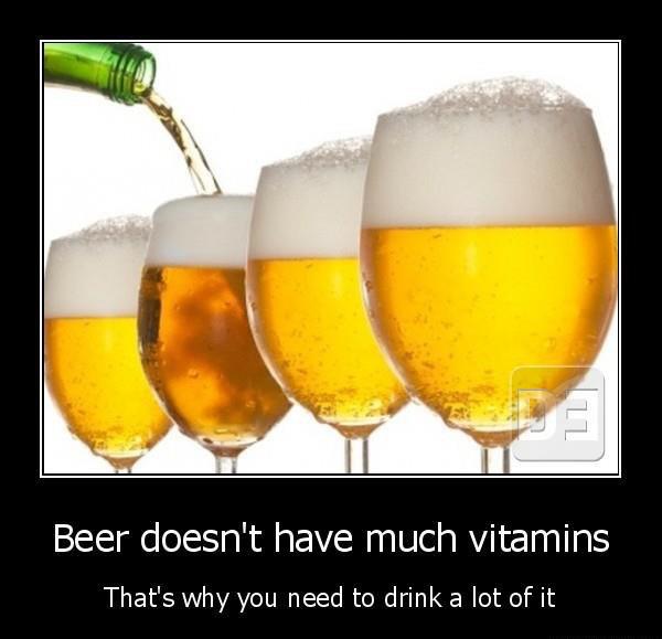 Beer doesn't have much vitamins .That's why you need to drink a lot of it!!