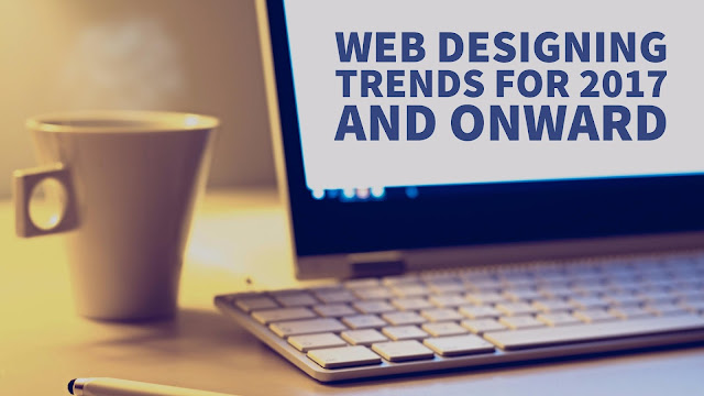 Web Designing Trends For 2017 And Onward Web Designing Companies in Dubai