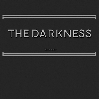 THE DARKNESS MONTHLY EVENT