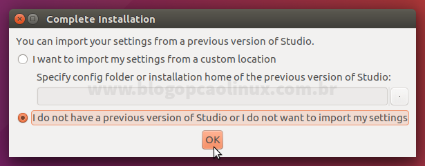 Escolha a opção "I do not have a previous version of Studio or I do no want to import my settings" e clique em "OK"