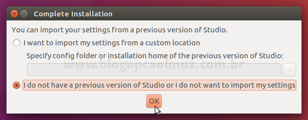 Escolha a opção "I do not have a previous version of Studio or I do no want to import my settings" e clique em "OK" Escolha a opção "I do not have a previous version of Studio or I do no want to import my settings" e clique em "OK"
