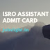 ISRO Assistant Admit Card 2017 – ISRO UDC/Clerk Exam Call Letter
