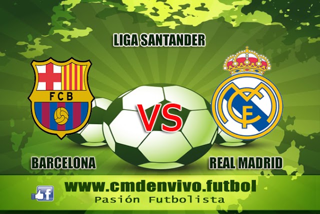 Real Madrid vs Barcelona EN VIVO ONLINE Clásico en la Liga Santander :  HORA Y CANAL