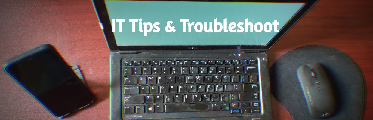 IT Tips and Troubleshooting