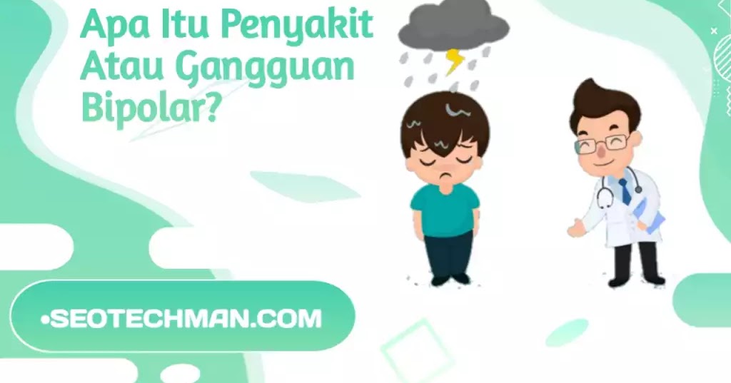 Apa Itu Bipolar? Berikut Ini Adalah Beberapa CiriCiri Pemicu, Indikasi