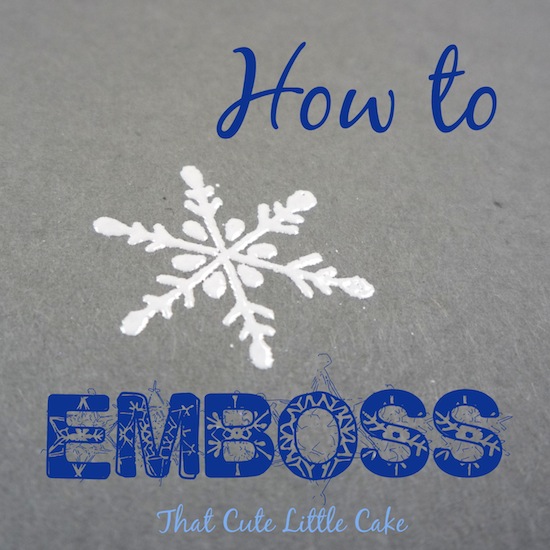 That Cute Little Cake {Craft} How to emboss