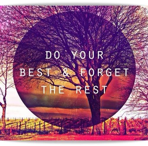 Do your best and forget the rest