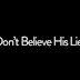 Don´t believe his lies