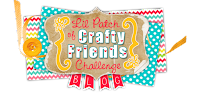 Lil Patch of Crafty Friends Challenge ...