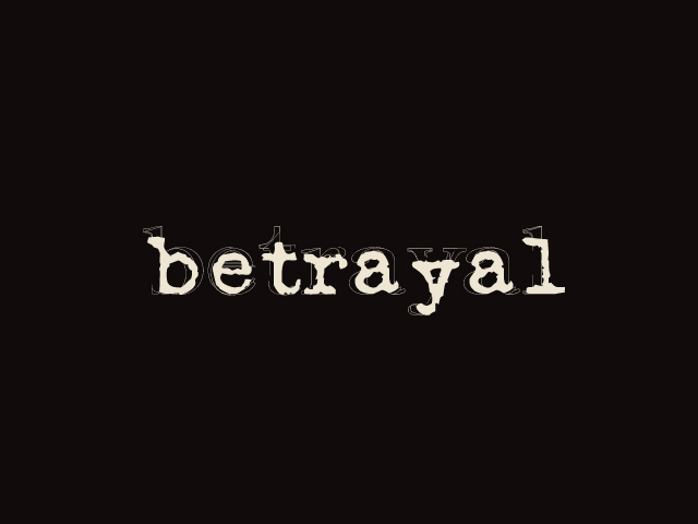 Forum Image: http://3.bp.blogspot.com/-eolLjJ9aBpw/TqjRZQ6jY0I/AAAAAAAAAcU/ETfYx3GKGIk/s1600/betrayal.jpg