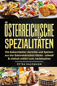 Österreichische Spezialitäten, die bekanntesten Gerichte - schnell & einfach zum Nachmachen