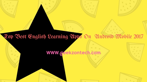 Top Best English Learning Apps on Android Mobile 2017 Top Best English Learning Apps on Android Mobile 2017