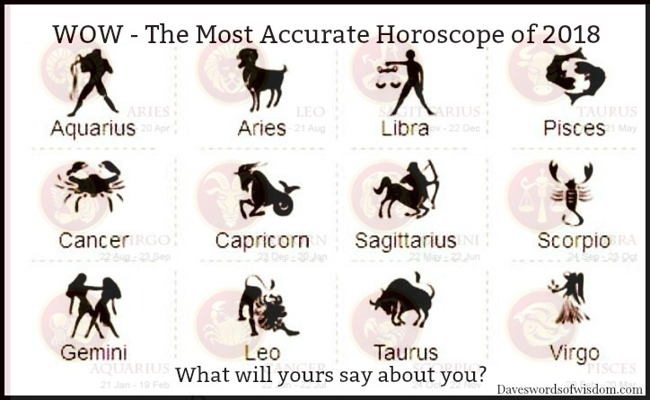 Daveswordsofwisdom.com: WOW - The Most Accurate Horoscope of 2018.