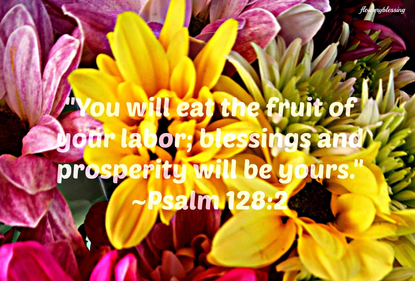 Flowery Blessing "You will eat the fruit of your labor; blessings and