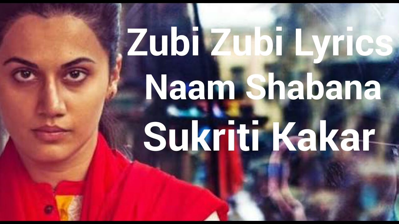 Zubi Zubi Lyrics Rochak Kohli, Sukriti Kakkar Naam Shabana Lyrics