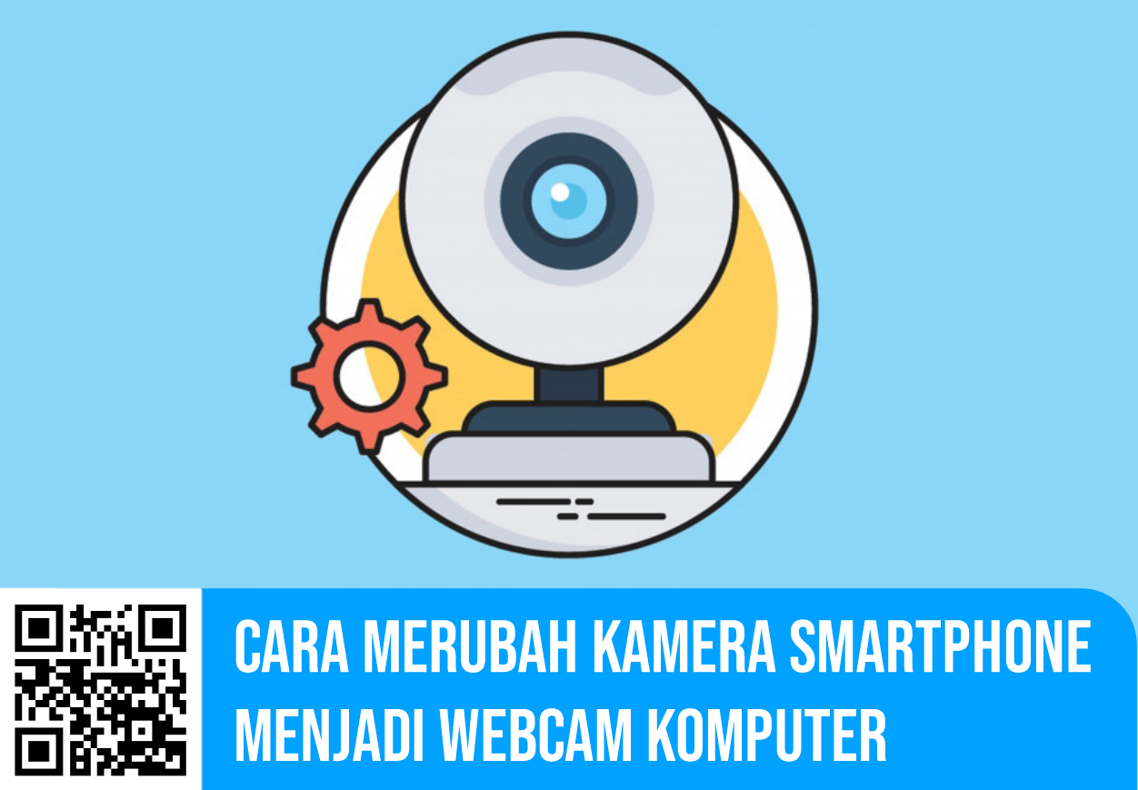 Cara Merubah Kamera Smartphone Menjadi Webcam Komputer