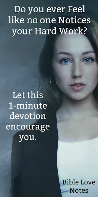 If you ever feel like no one notices your hard work, this 1-minute devotion will encourage you. #BibleLoveNotes #Bible