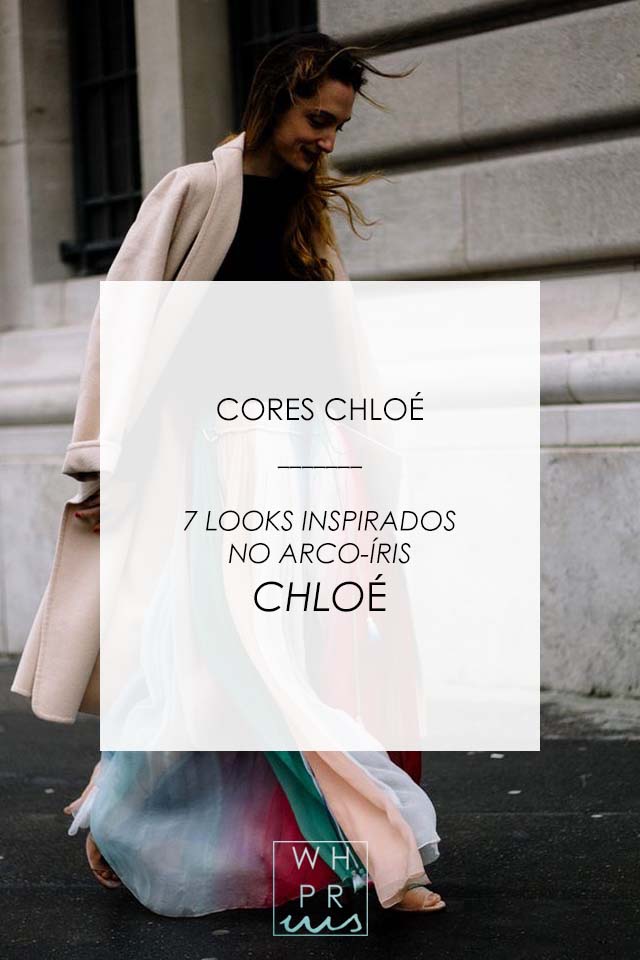 CORES CHLOÉ | 7 LOOKS INSPIRADOS NO ARCO-ÍRIS CHLOÉ