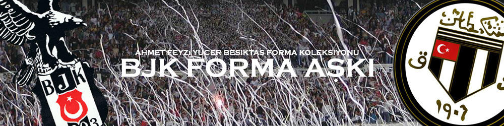 BJK FORMA AŞKI - Ahmet Feyzi Yücer Beşiktaş Forma Koleksiyonu