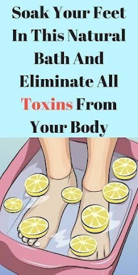 Soak Your Feet In This Natural Bath And Eliminate All Toxins From Your Body