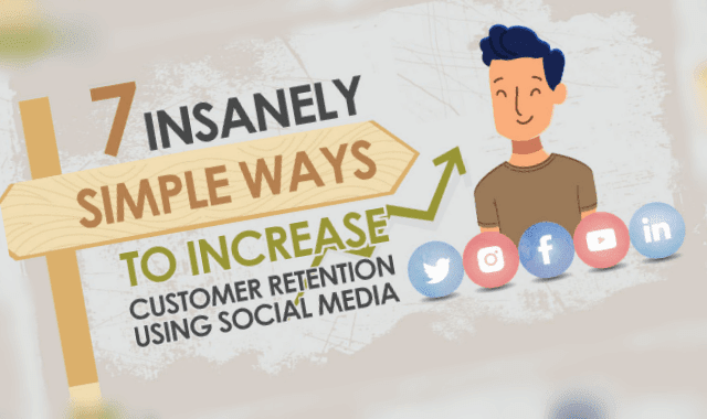 7 Insanely Simple Ways To Increase Customer Retention Using Social Media