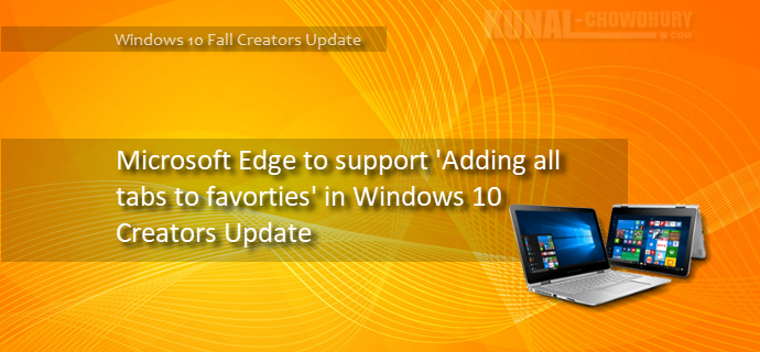Microsoft Edge to support adding all tabs to favorites in Windows 10 Creators Update (www.kunal-chowdhury.com)