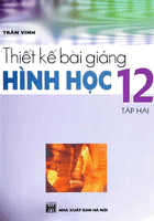 Thiết Kế Bài Giảng Hình Học 12 Tập 2 - Trần Vinh