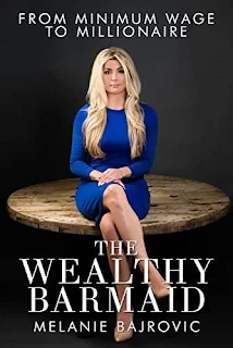 The Wealthy Barmaid: From Minimum Wage to Millionaire by Melanie Bajrovic