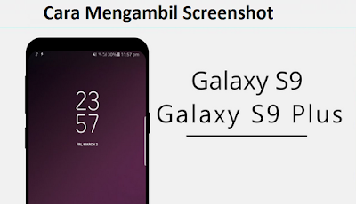 Cara mengambil screenshot di Galaxy S9 dan Galaxy S9 plus, ini Triknya