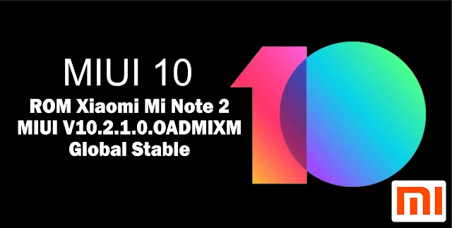 Download ROM Xiaomi Mi Note 2 MIUI V10.2.1.0.OADMIXM Global Stable