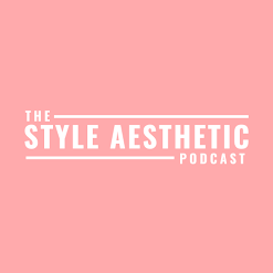 The Style Aesthetic Podcast