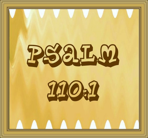 Jesus and Jehovah (Yahweh): Psalm 110:1 – The “Lord” Of David