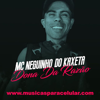 Baixar Música Dona Da Razão - MC Neguinho do Kaxeta Baixar Música Dona Da Razão - MC Neguinho do Kaxeta