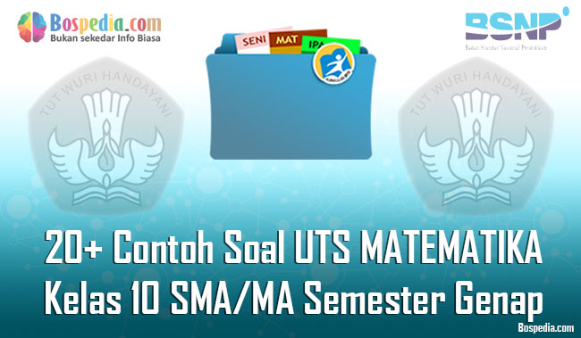 Lengkap 20 Contoh Soal Uts Matematika Kelas 10 Sma Ma Semester Genap Terbaru Bospedia