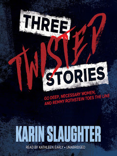 Three Twisted Stories: Go Deep, Necessary Women, Remmy Rothstein Toes the Line by Karin Slaughter