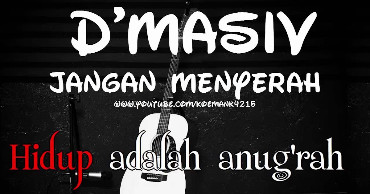Lirik Lagu D Masiv Jangan Menyerah Ost Anugerah Ilahi Lirik Lagu Mantan Koleksi Lirik Lagu Indonesia