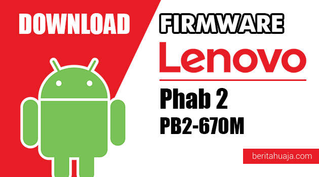 Download Firmware / Stock ROM Lenovo Phab 2 PB2-670M All Versions