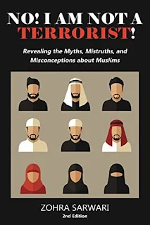 No! I Am Not A Terrorist! : Revealing the Myths, Mistruths, and Misconceptions about Muslims by Zohra Sarwari