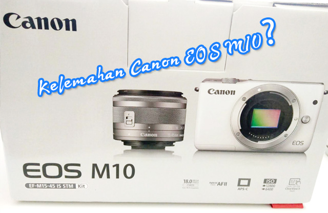 Kelemahan Kamera Vlogging Canon EOS M10 1