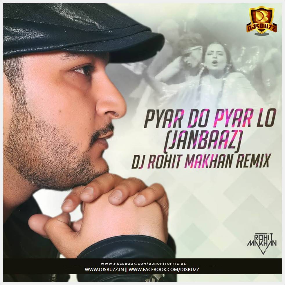 Pyar Do Pyar Lo Janbaaz Dj Rohit Makhan Remix