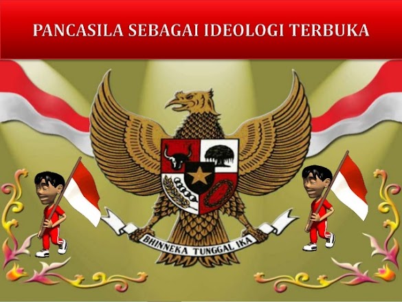 Pengertian Pancasila Sebagai Ideologi Terbuka Dan Tertutup Pengertian Pancasila Sebagai Ideologi Terbuka Dan Tertutup