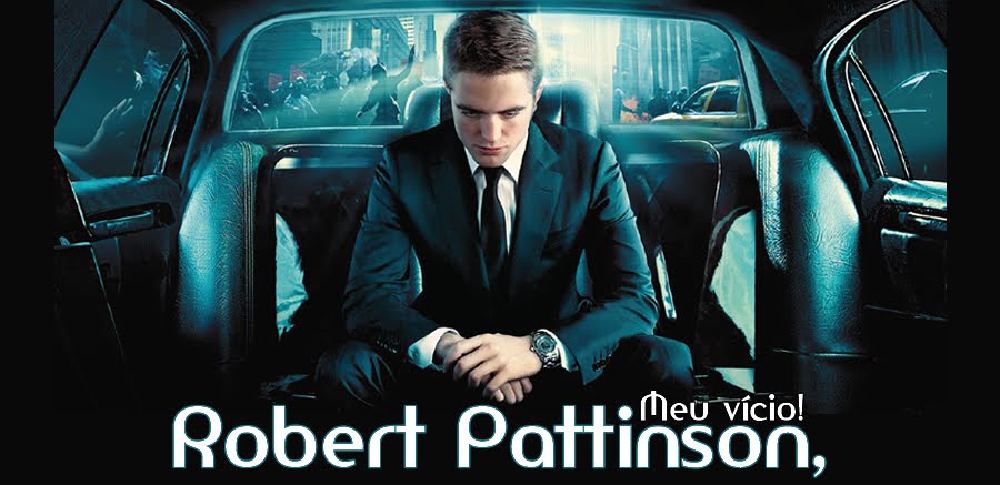 Robert Pattinson, meu vício!