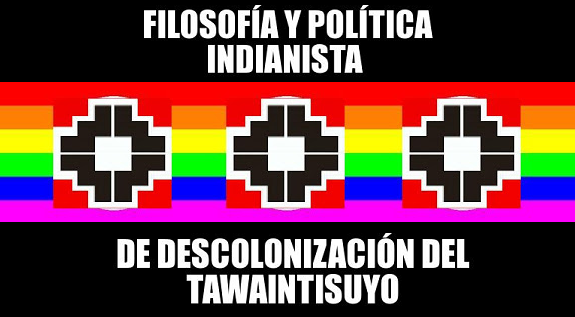 FILOSOFÍA Y POLÍTICA INDIANISTA DE DESCOLONIZACIÓN DEL TAWAINTISUYO