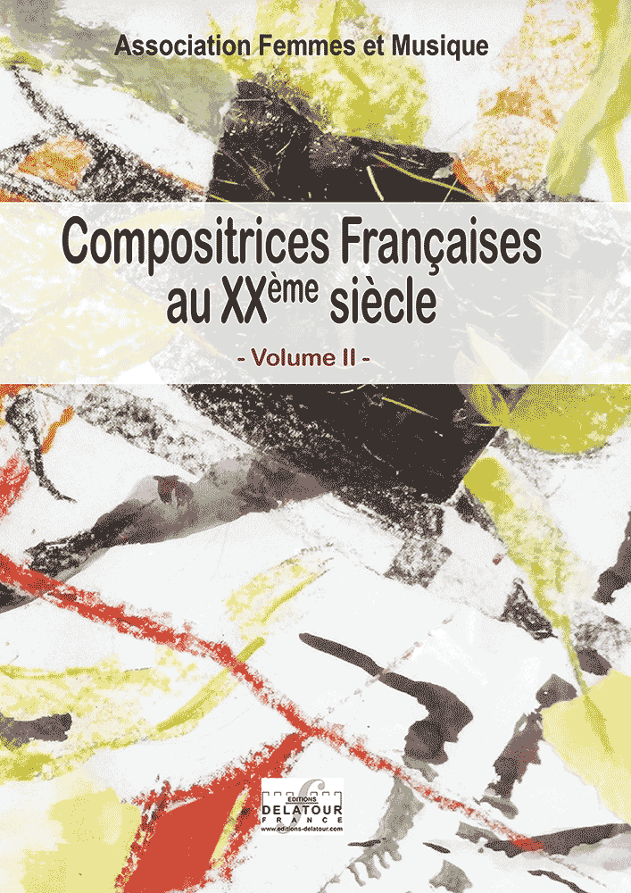  http://www.editions-delatour.com/fr/biographies-entretiens/2552-compositrices-francaises-au-xxeme-siecle-volume-2-9782752102409.html