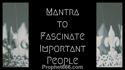  Mantra Chant to Fascinate Important People