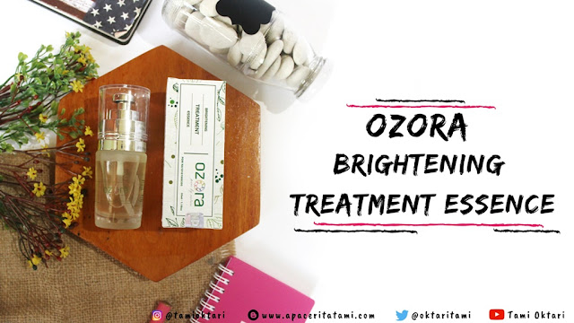 [REVIEW] Ozora Brightening Treatment  Essence