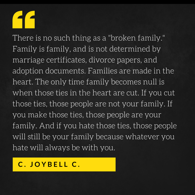 Quote by C. JoyBell C: "There is no such thing as a broken family."